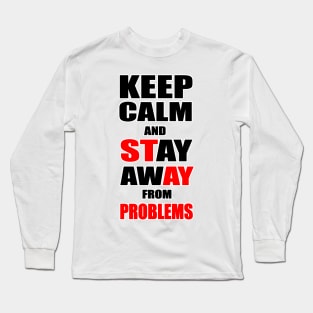 Keep Calm And Stay Away From Problems, Gift for husband, wife, son, daughter, friend, boyfriend, girlfriend. Long Sleeve T-Shirt